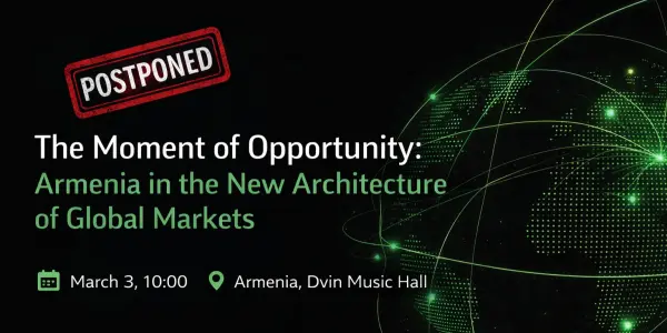 “The moment of opportunity. Armenia in the New Architecture of Global Markets” Forum Has Been Postponed